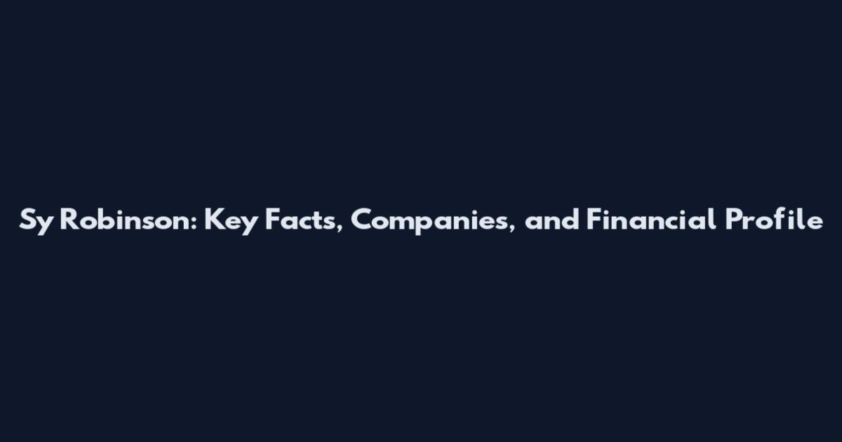Sy Robinson: Key Facts, Companies, and Financial Profile
