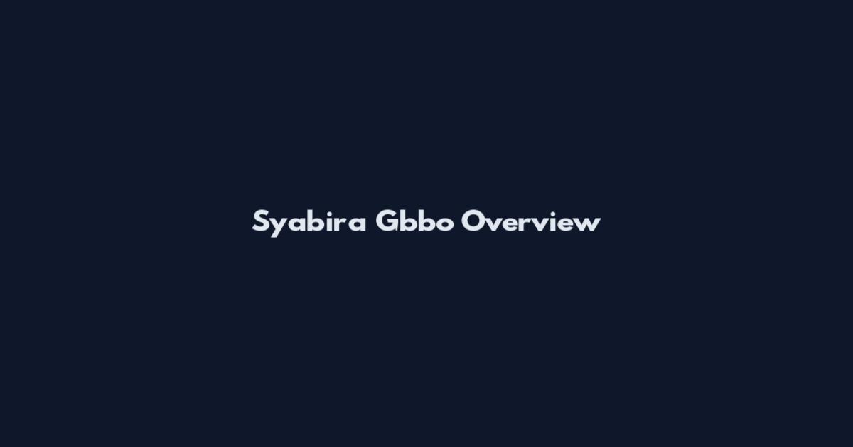 Syabira Gbbo Overview