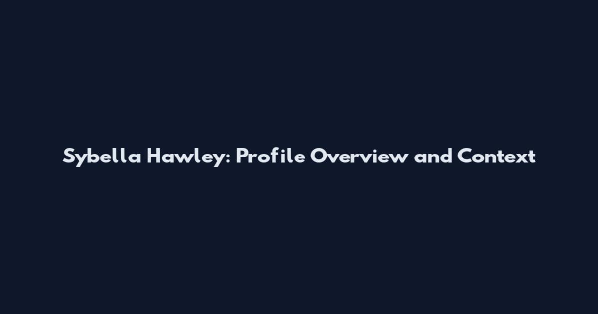 Sybella Hawley: Profile Overview and Context
