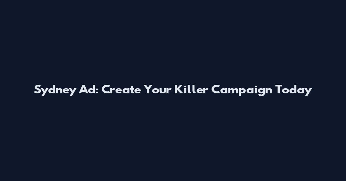 Sydney Ad: Create Your Killer Campaign Today