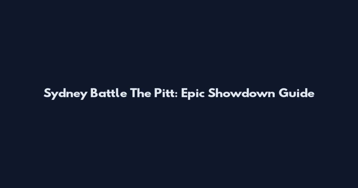 Sydney Battle The Pitt: Epic Showdown Guide
