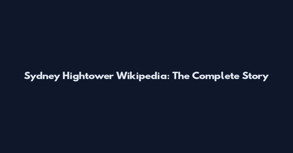 Sydney Hightower Wikipedia: The Complete Story