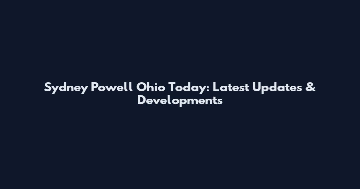 Sydney Powell Ohio Today: Latest Updates & Developments