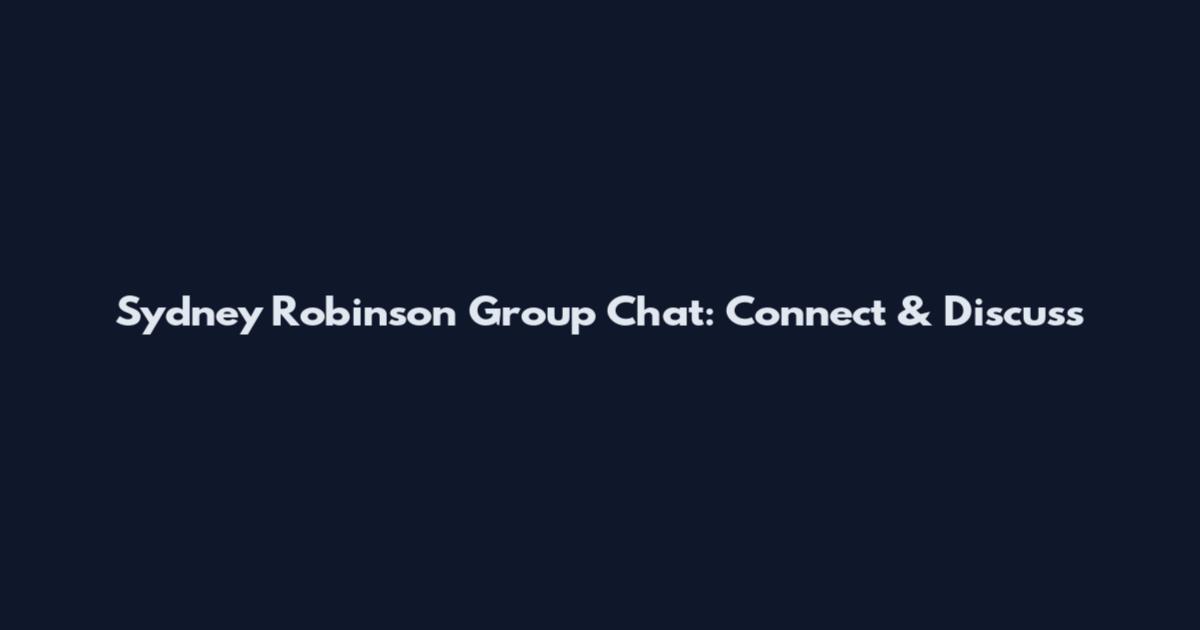 Sydney Robinson Group Chat: Connect & Discuss