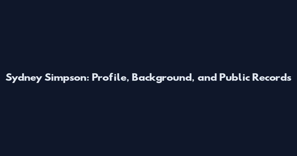 Sydney Simpson: Profile, Background, and Public Records