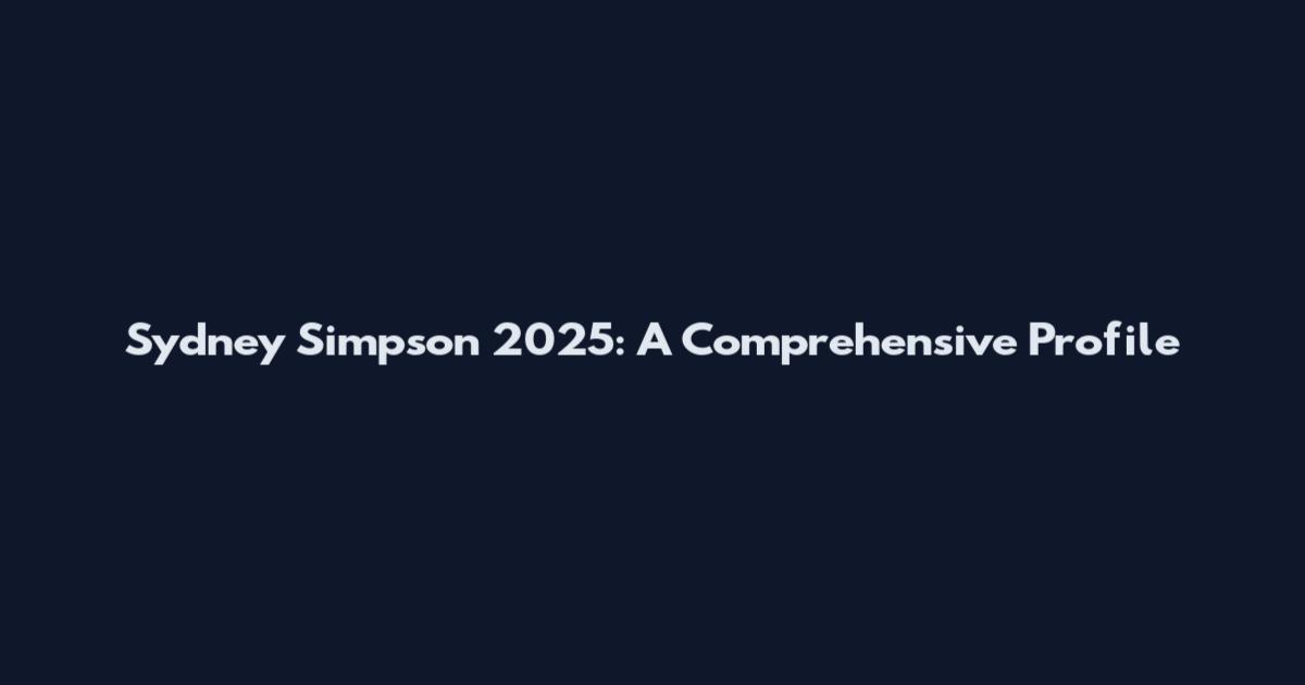 Sydney Simpson 2025: A Comprehensive Profile
