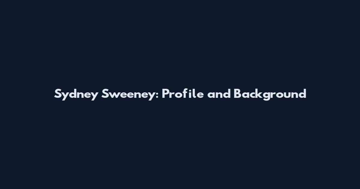Sydney Sweeney: Profile and Background