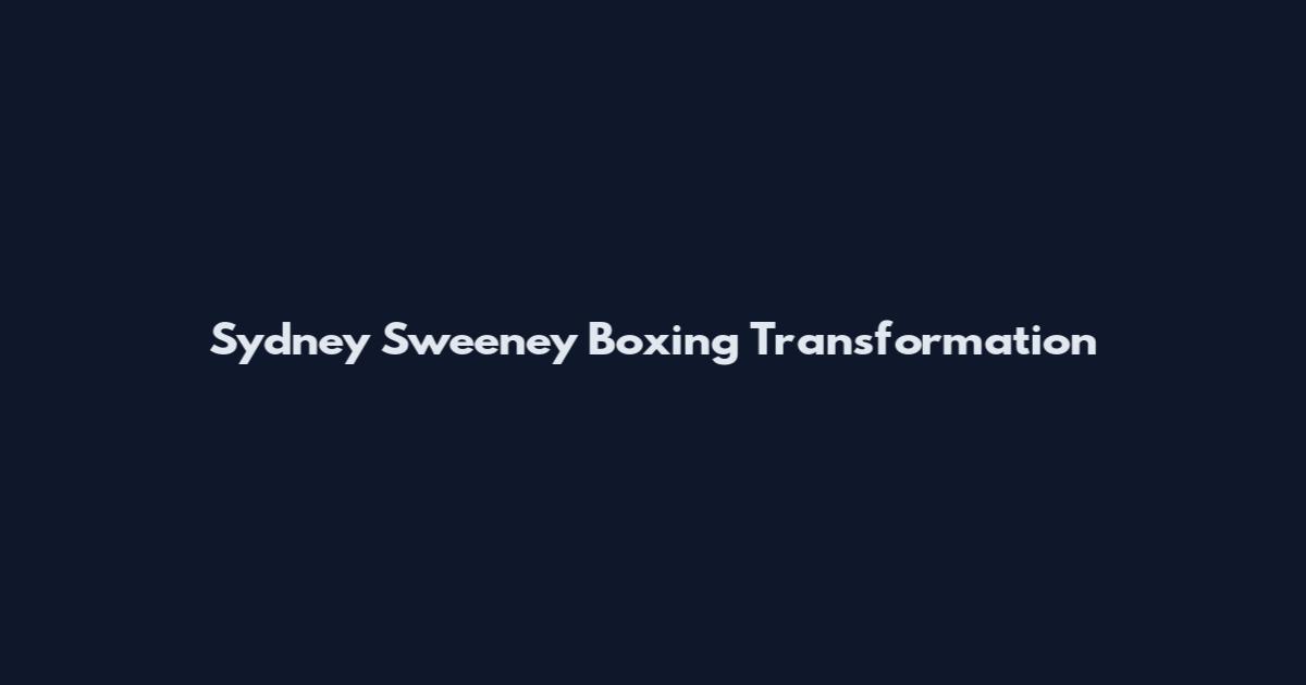 Sydney Sweeney Boxing Transformation
