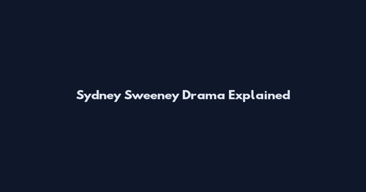 Sydney Sweeney Drama Explained