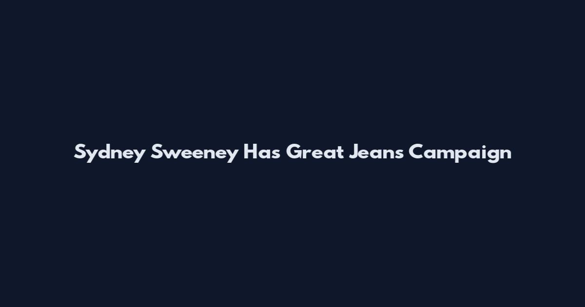 Sydney Sweeney Has Great Jeans Campaign