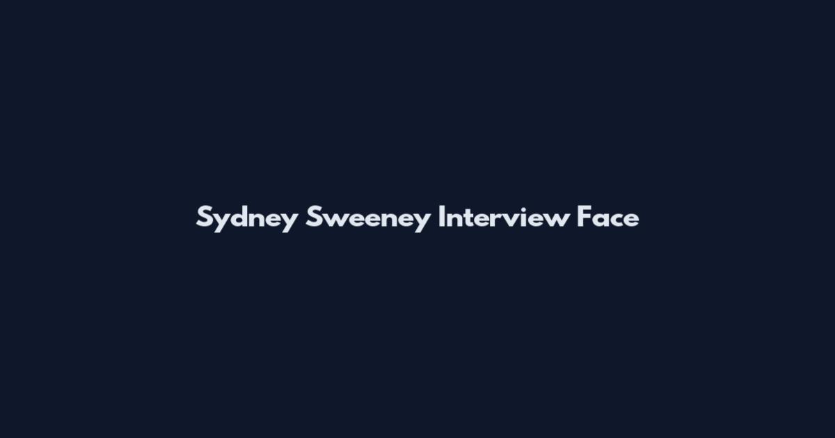 Sydney Sweeney Interview Face