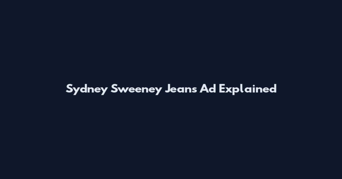 Sydney Sweeney Jeans Ad Explained