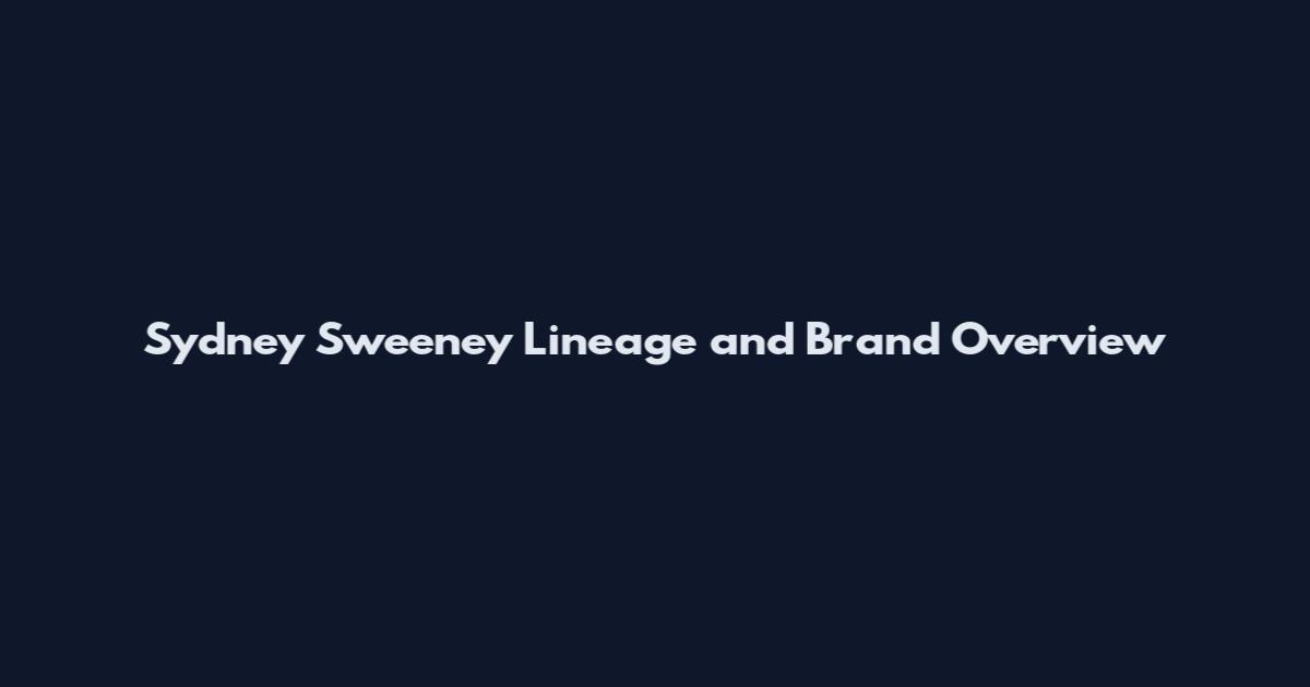 Sydney Sweeney Lineage and Brand Overview