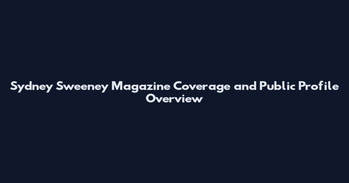 Sydney Sweeney Magazine Coverage and Public Profile Overview