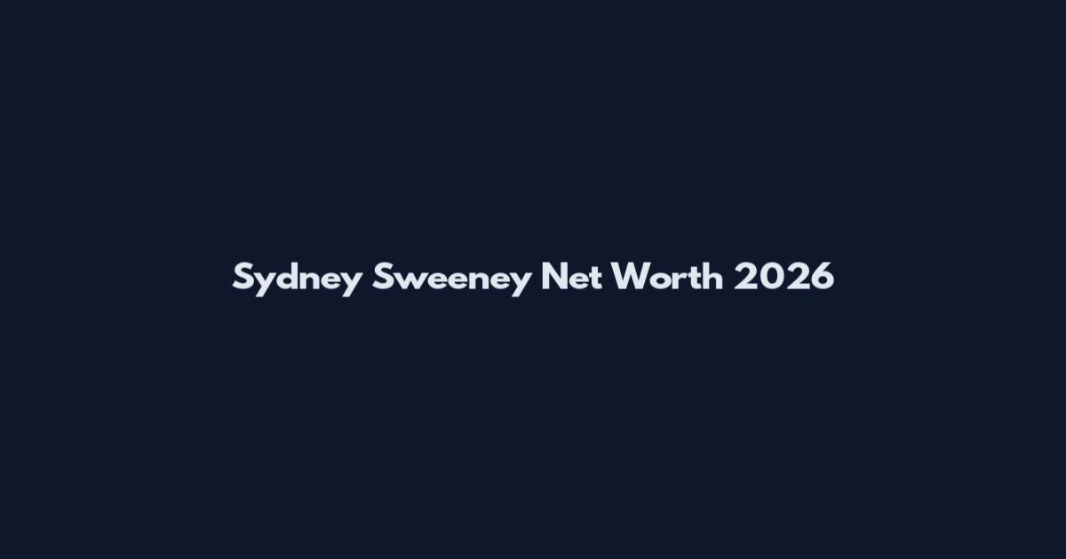 Sydney Sweeney Net Worth 2026