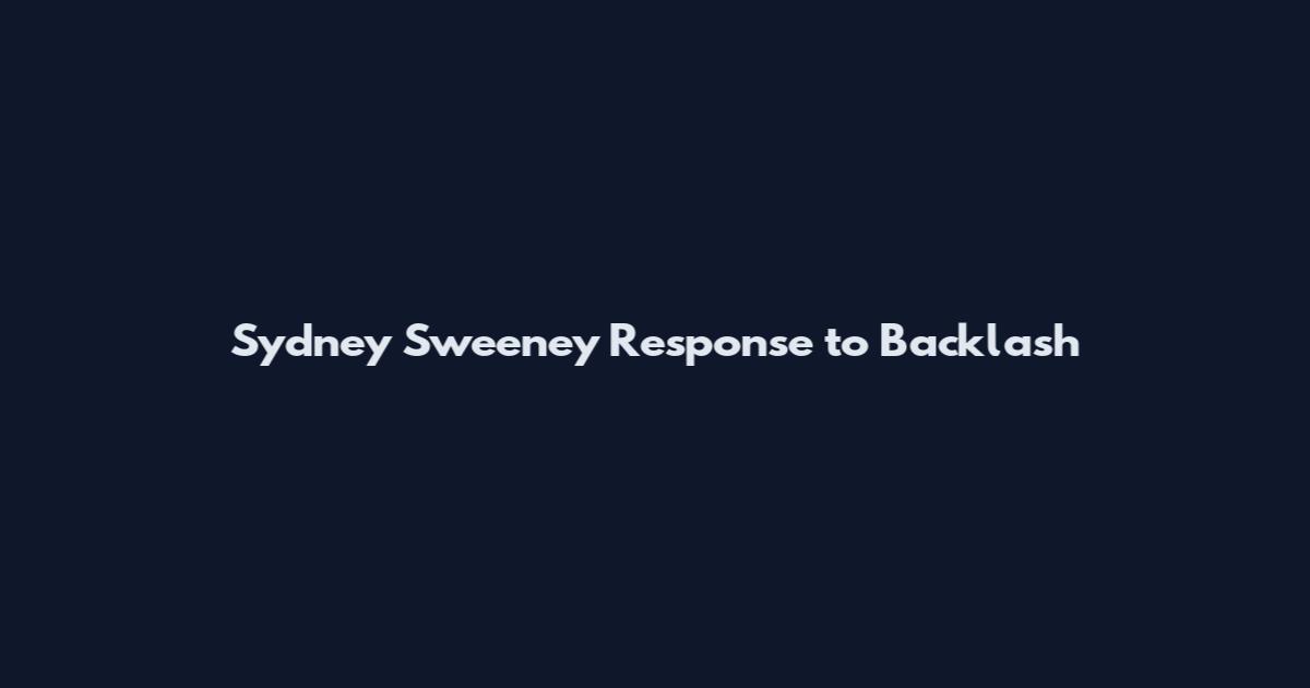Sydney Sweeney Response to Backlash