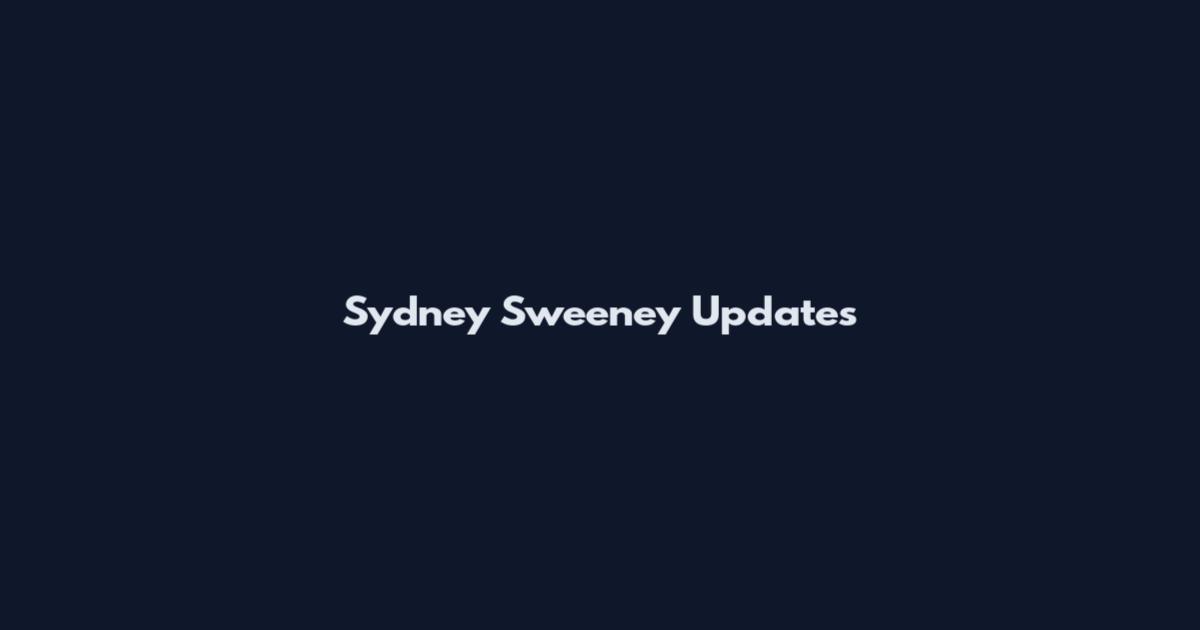 Sydney Sweeney Updates