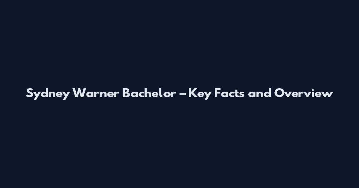 Sydney Warner Bachelor – Key Facts and Overview
