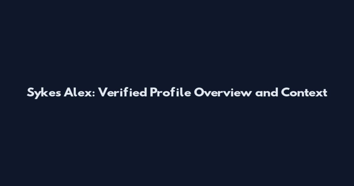 Sykes Alex: Verified Profile Overview and Context
