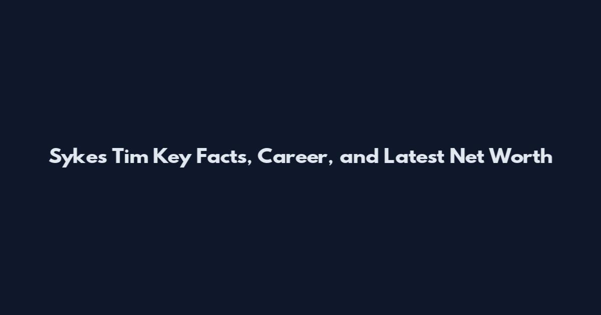 Sykes Tim Key Facts, Career, and Latest Net Worth