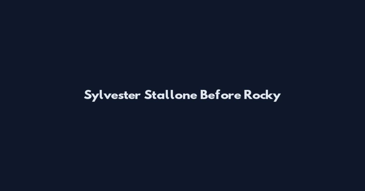 Sylvester Stallone Before Rocky