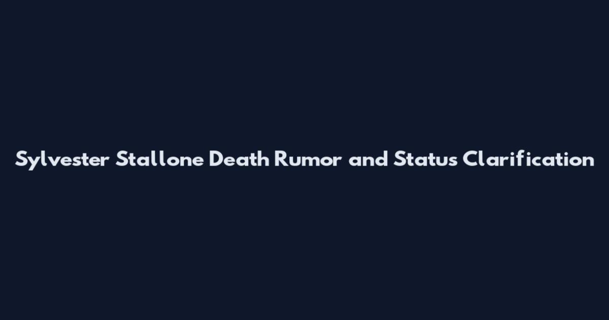 Sylvester Stallone Death Rumor and Status Clarification