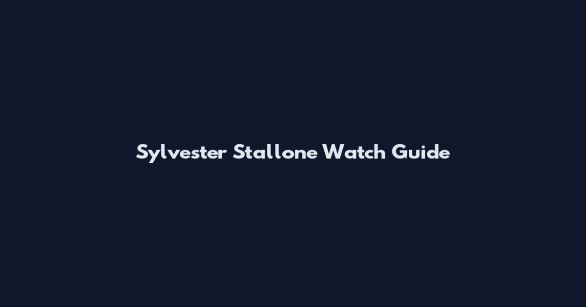 Sylvester Stallone Watch Guide