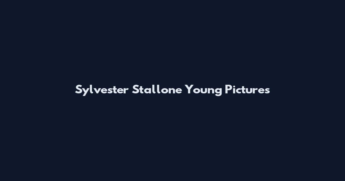 Sylvester Stallone Young Pictures
