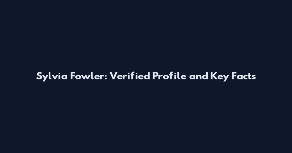 Sylvia Fowler: Verified Profile and Key Facts