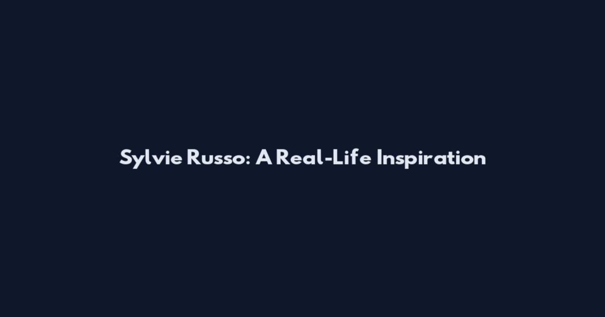 Sylvie Russo: A Real-Life Inspiration