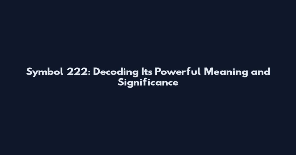 Symbol 222: Decoding Its Powerful Meaning and Significance