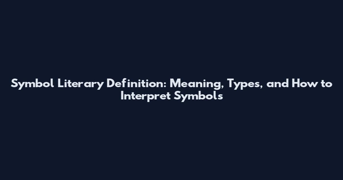 Symbol Literary Definition: Meaning, Types, and How to Interpret Symbols
