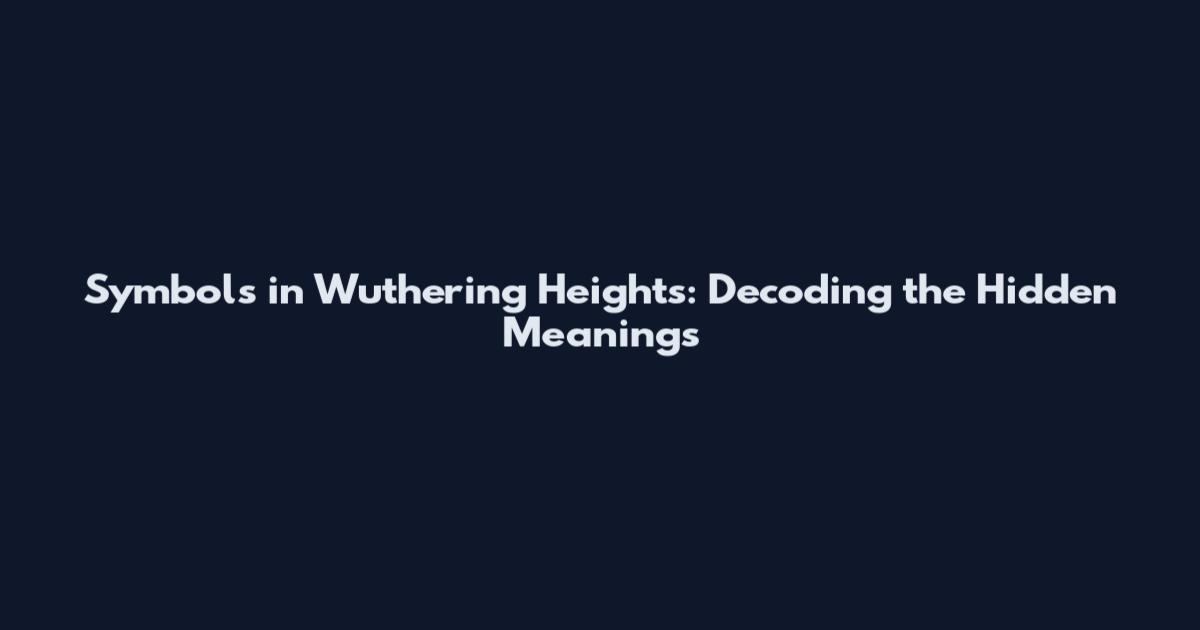 Symbols in Wuthering Heights: Decoding the Hidden Meanings