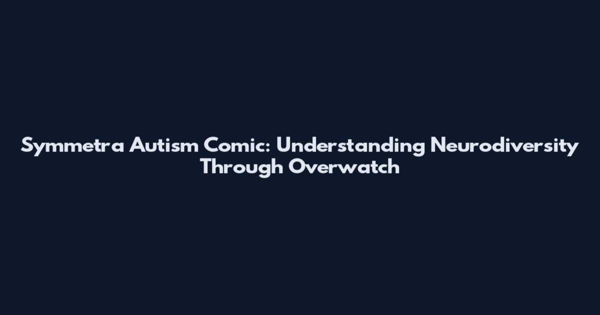 Symmetra Autism Comic: Understanding Neurodiversity Through Overwatch