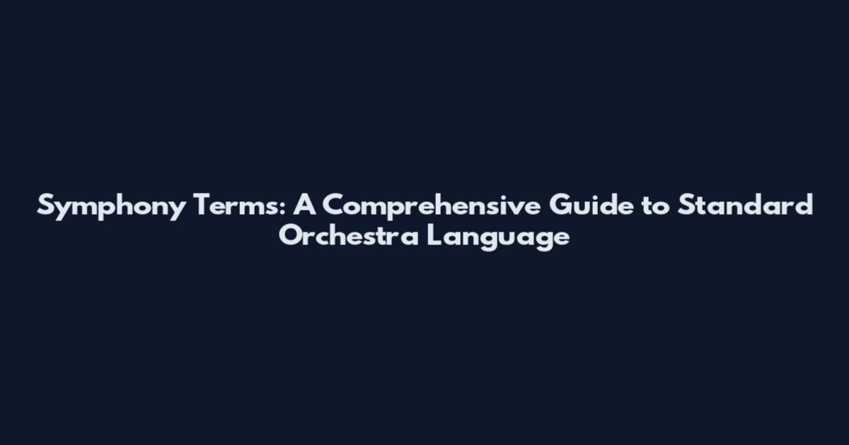 Symphony Terms: A Comprehensive Guide to Standard Orchestra Language