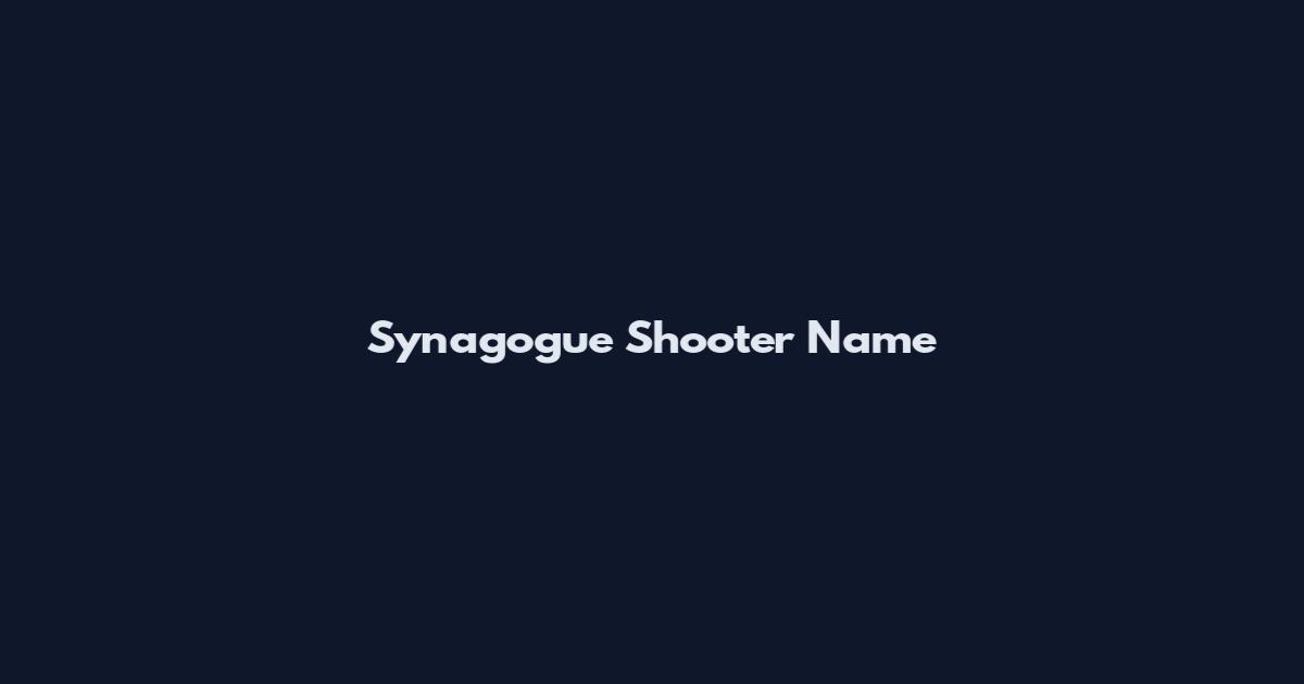 Synagogue Shooter Name