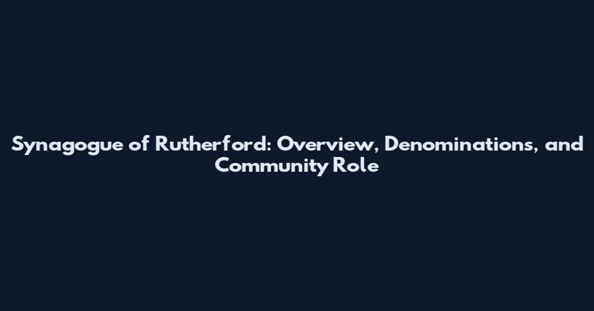 Synagogue of Rutherford: Overview, Denominations, and Community Role