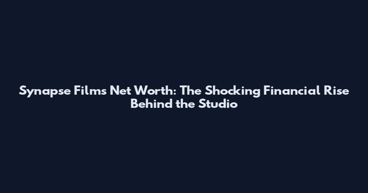 Synapse Films Net Worth: The Shocking Financial Rise Behind the Studio