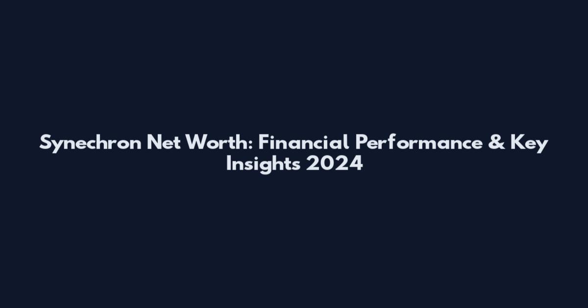 Synechron Net Worth: Financial Performance & Key Insights 2024
