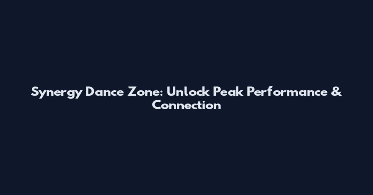Synergy Dance Zone: Unlock Peak Performance & Connection