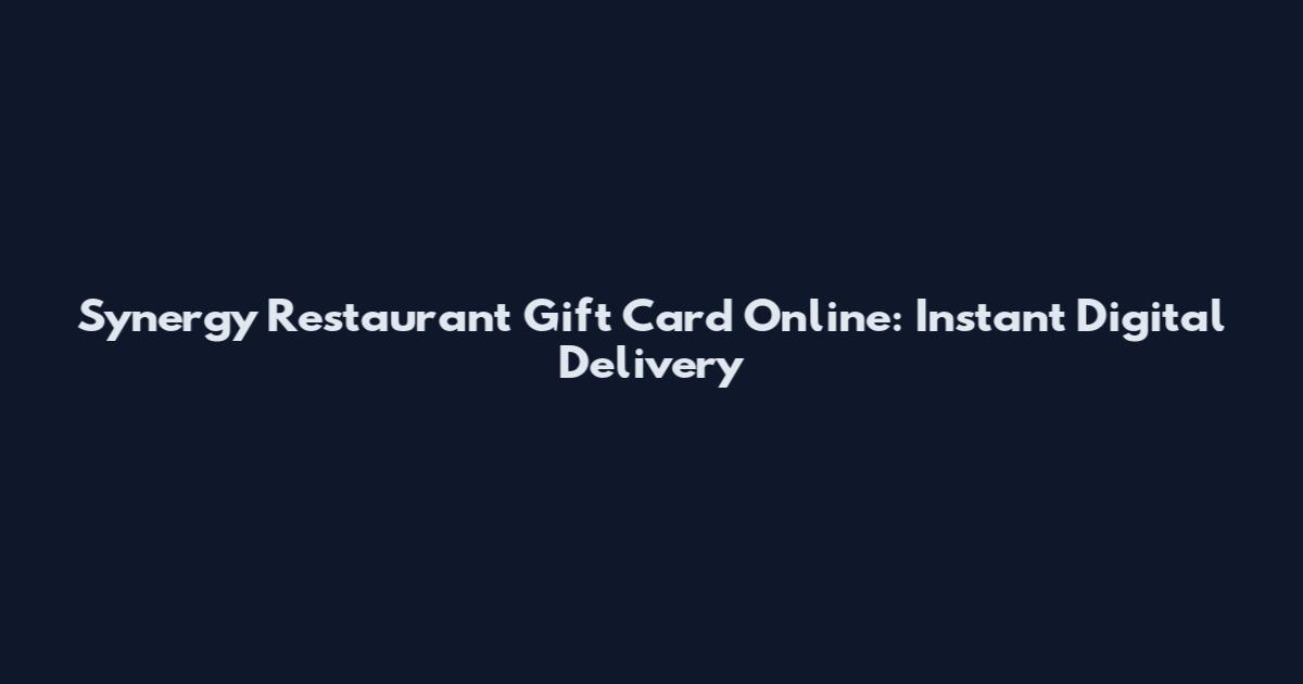 Synergy Restaurant Gift Card Online: Instant Digital Delivery