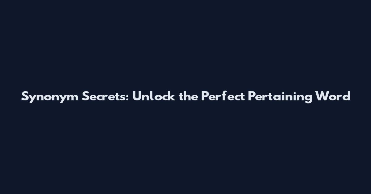 Synonym Secrets: Unlock the Perfect Pertaining Word