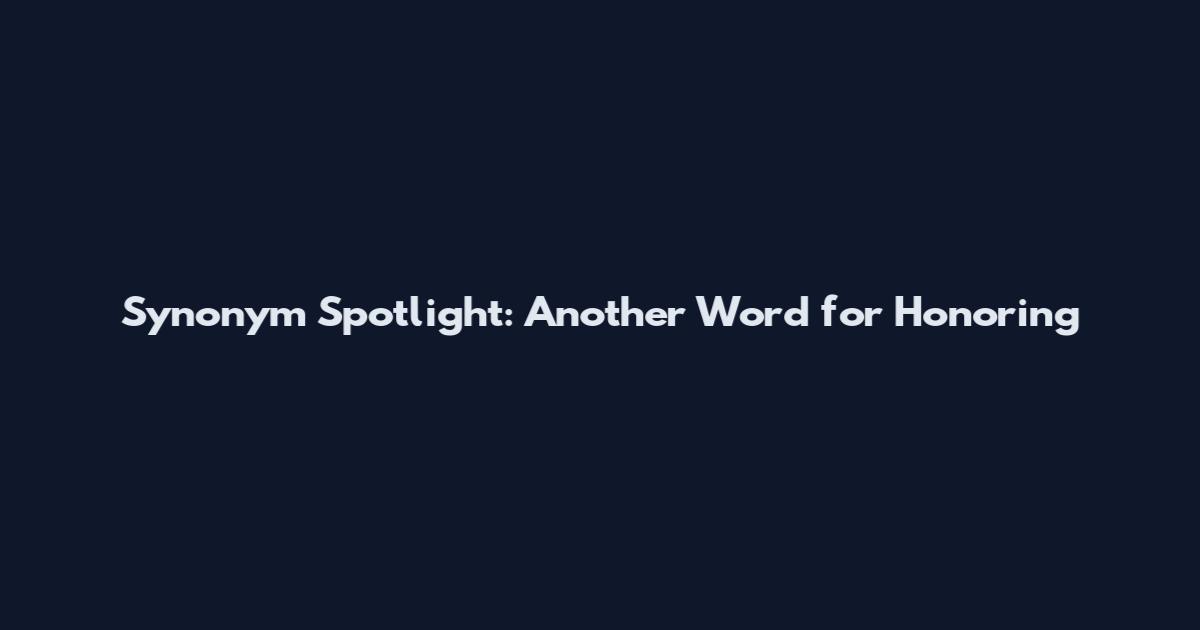 Synonym Spotlight: Another Word for Honoring