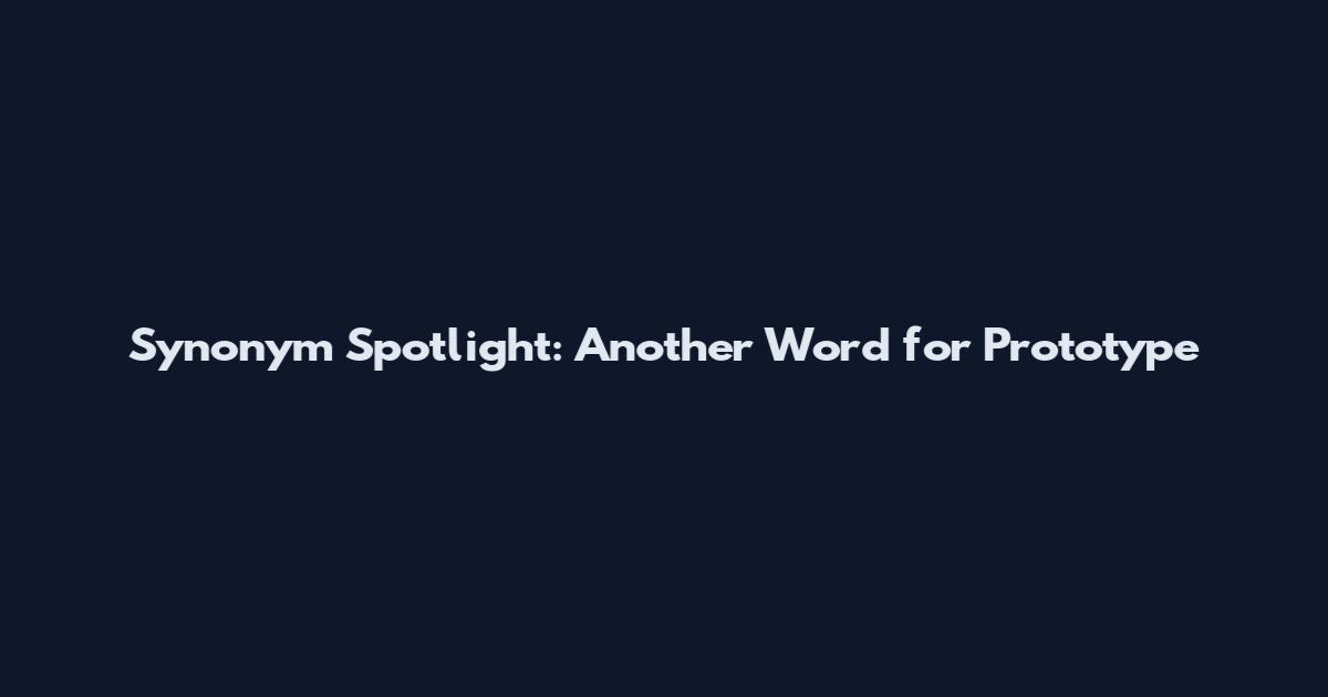 Synonym Spotlight: Another Word for Prototype