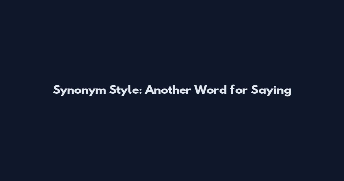 Synonym Style: Another Word for Saying