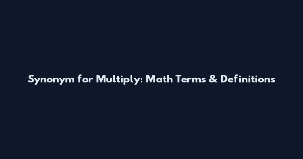 Synonym for Multiply: Math Terms & Definitions