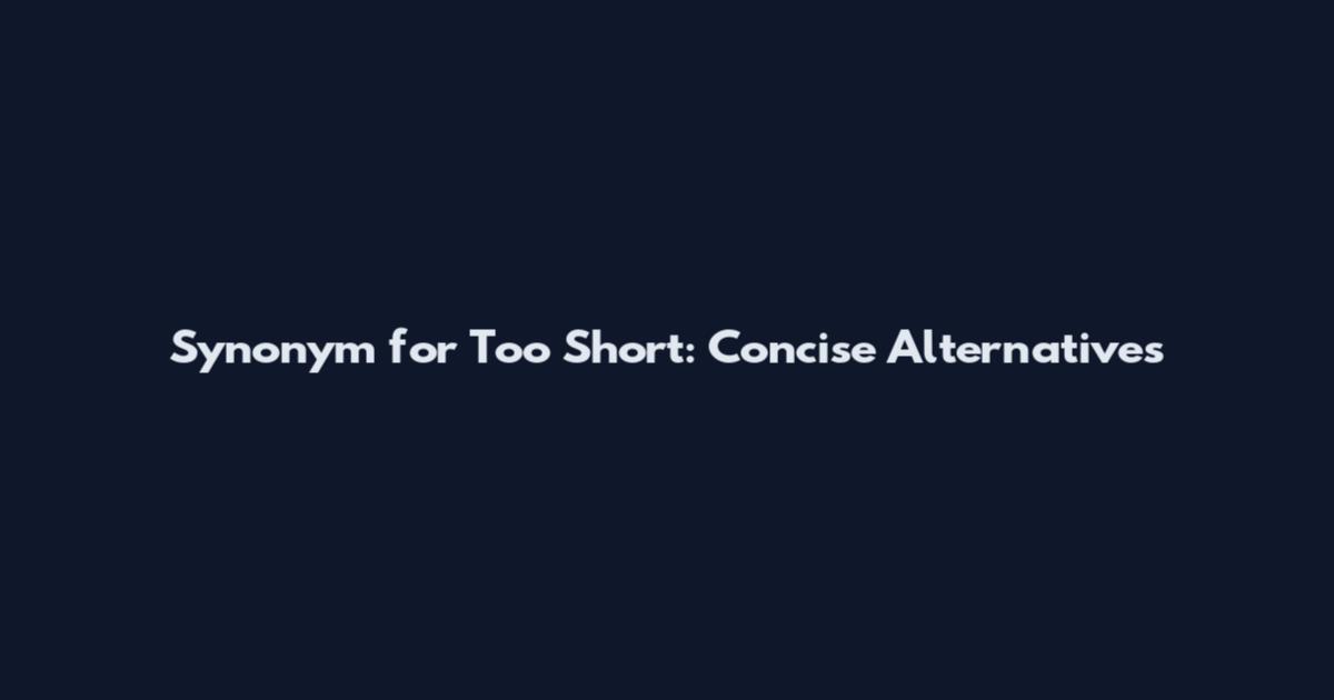 Synonym for Too Short: Concise Alternatives