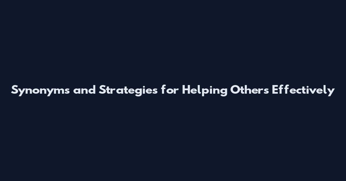 Synonyms and Strategies for Helping Others Effectively