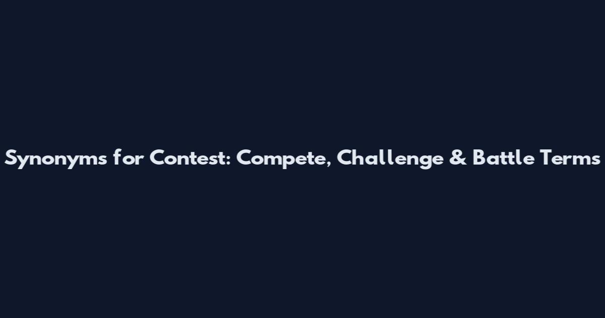 Synonyms for Contest: Compete, Challenge & Battle Terms