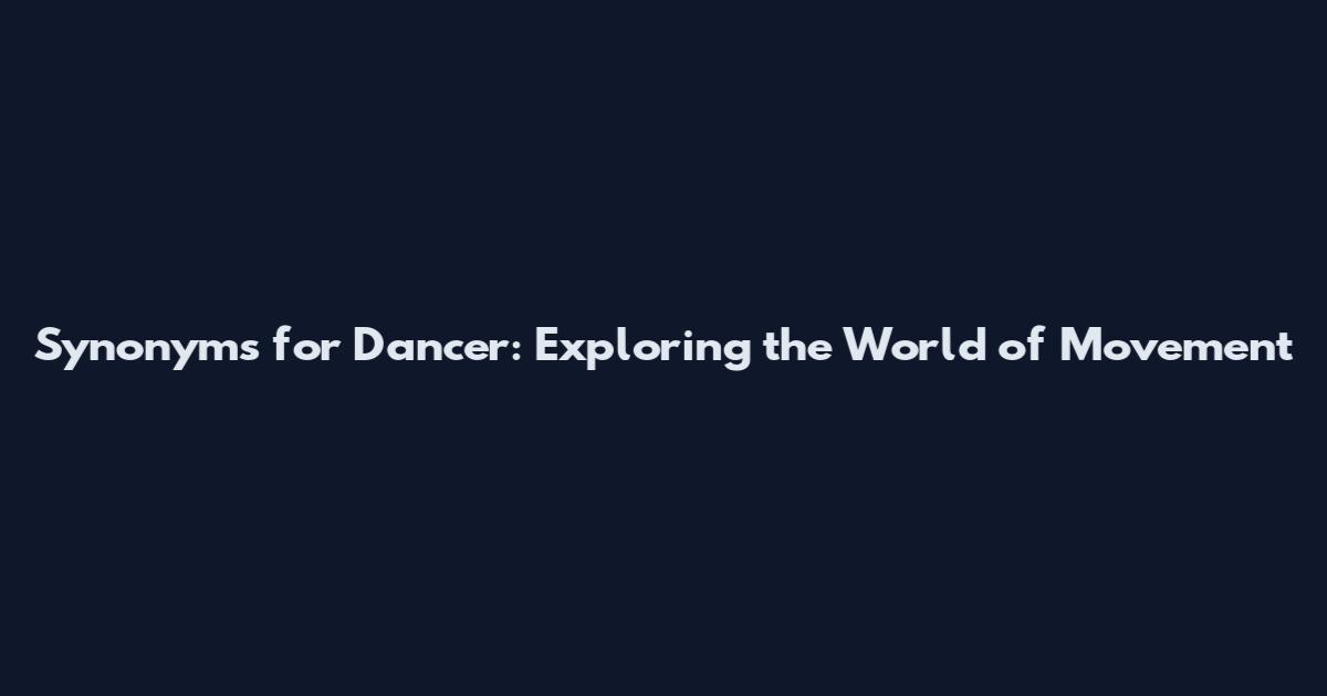 Synonyms for Dancer: Exploring the World of Movement